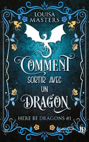 Louisa Masters – Here be Dragons, Tome 1 : Comment sortir avec un dragon